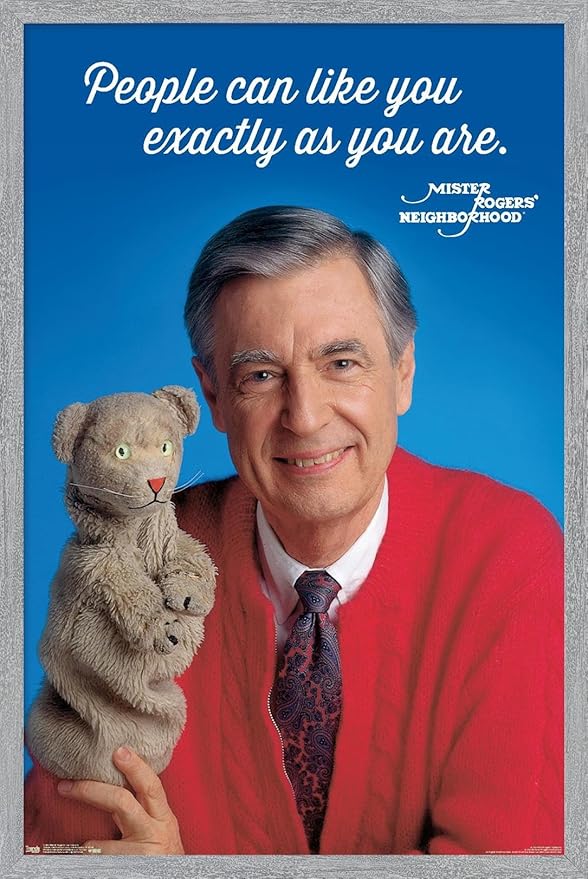Mister Rogers - As You Are Wall Poster, 22.4L" x 14.7W", Gray Framed Version
